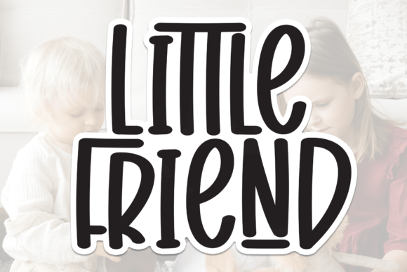 Little Friend: A Font for Friendly, Engaging Designs